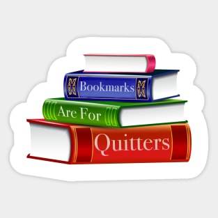 Bookmarks Are For Quitters Sticker